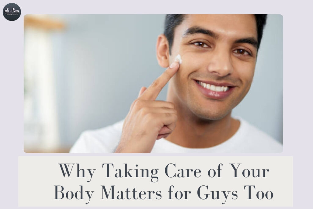 Why Taking Care of Your Body Matters for Guys Too